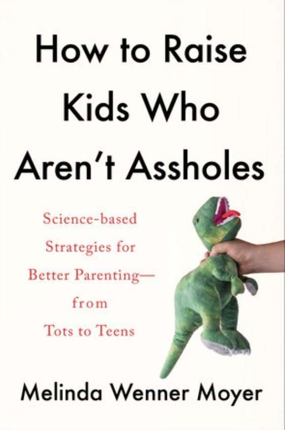 Melinda Wenner Moyer book - How to Raise Kids Who Aren't Assholes